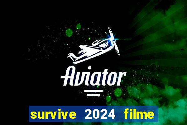 survive 2024 filme completo dublado